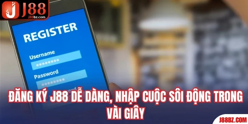 Đăng ký J88 dễ dàng, nhập cuộc sôi động trong vài giây