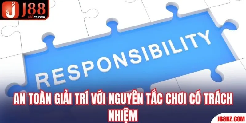 An toàn giải trí với nguyên tắc chơi có trách nhiệm