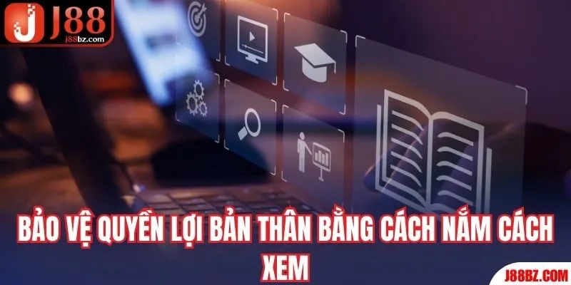 Bảo vệ quyền lợi bản thân bằng cách nắm cách xem