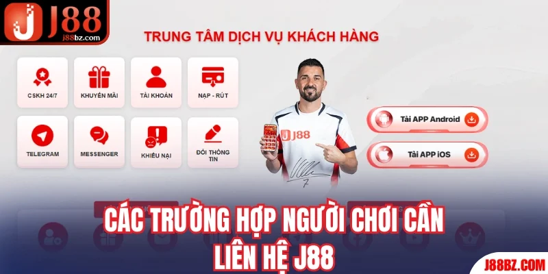 Các trường hợp khách hàng cần liên hệ J88