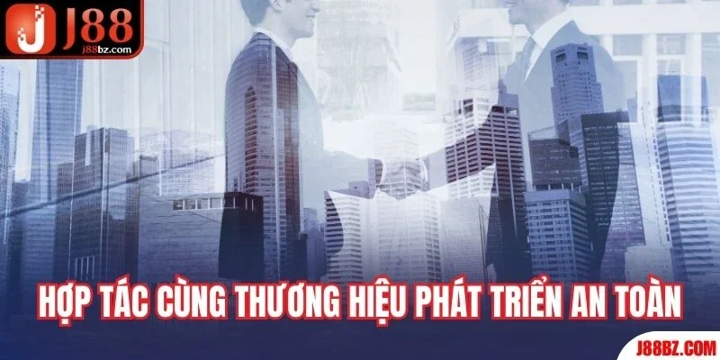 Hợp tác cùng thương hiệu phát triển an toàn
