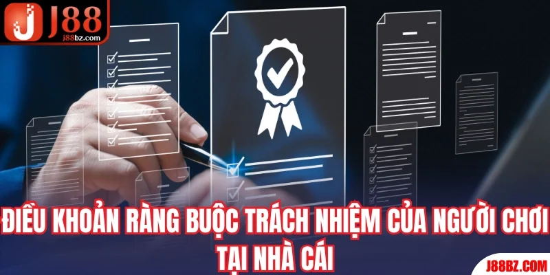 Điều khoản điều kiện J88 quy định trách nhiệm của người chơi