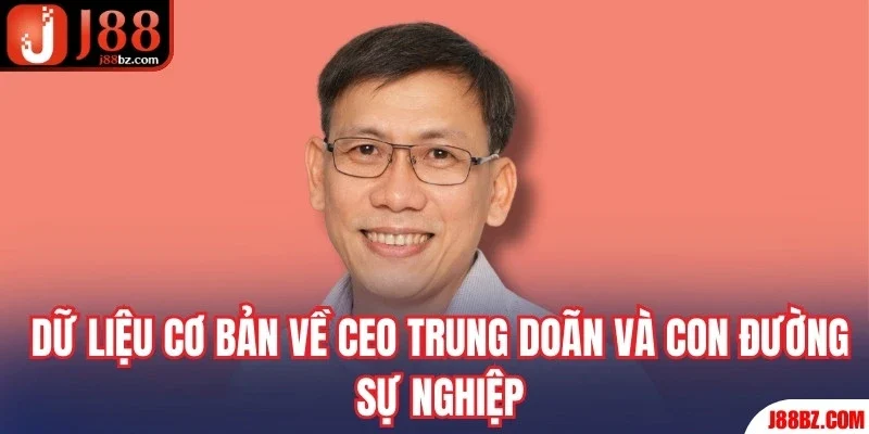 Dữ liệu cơ bản về CEO Trung Doãn và con đường sự nghiệp