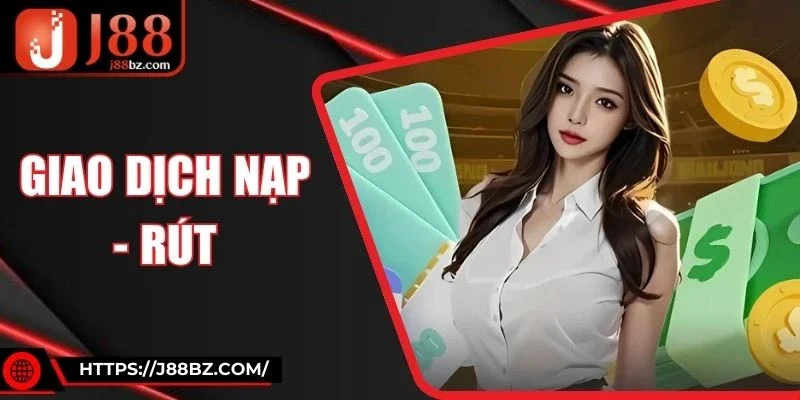 Giao Dịch Nạp - Rút J88 | Thanh Toán Nhanh, Bảo Mật Vàng