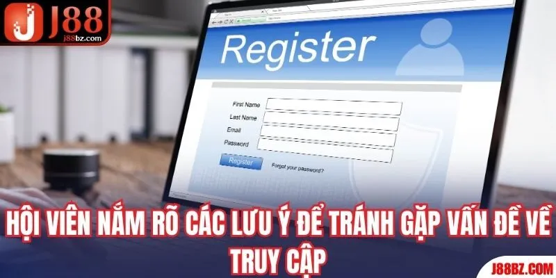 Hội viên nắm rõ các lưu ý để tránh gặp vấn đề về truy cập