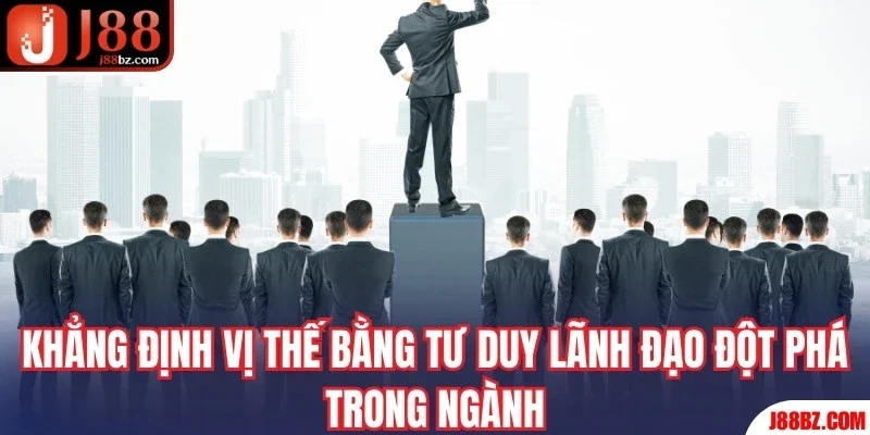 Khẳng định vị thế bằng tư duy lãnh đạo đột phá trong ngành