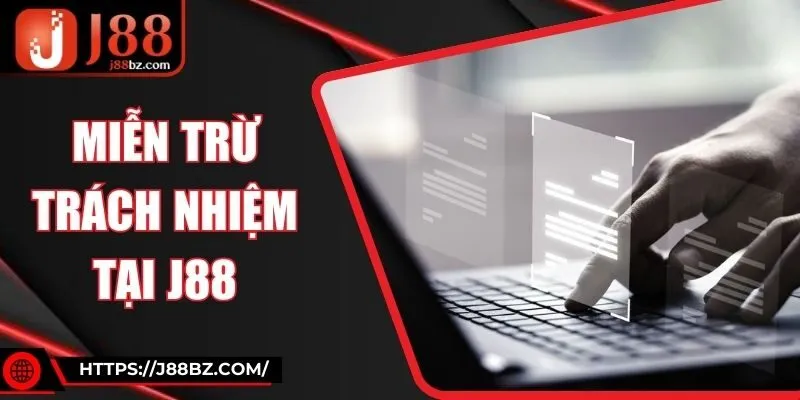Miễn Trừ Trách Nhiệm Tại J88 - Người Dùng Cần Biết