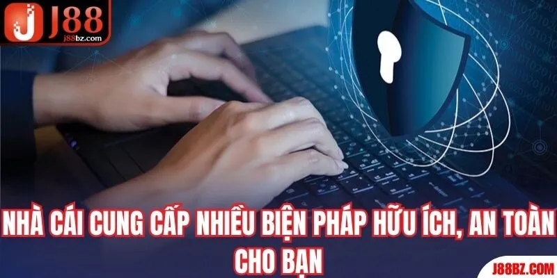 Nhà cái cung cấp nhiều biện pháp hữu ích, an toàn cho bạn
