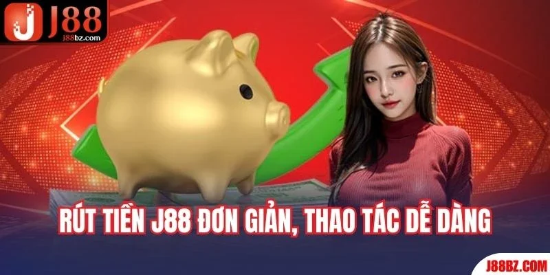 Các bước rút tiền J88 đơn giản, thao tác dễ dàng