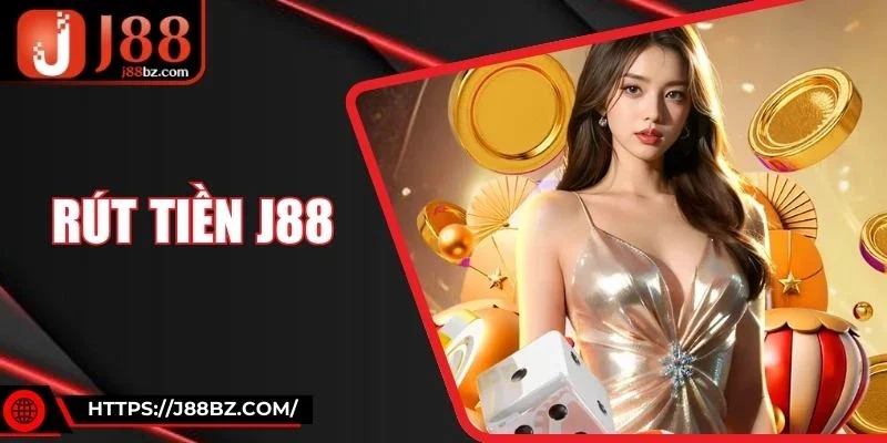 Rút Tiền J88 - Quy Trình Đơn Giản, Nhận Tiền Siêu Tốc