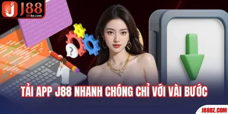 Tải app J88 nhanh chóng chỉ với vài bước đơn giản