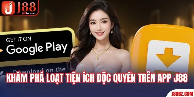 Khám phá loạt tiện ích độc quyền trên ứng dụng J88