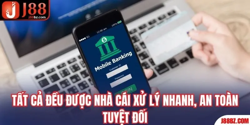 Tất cả đều được nhà cái xử lý nhanh, an toàn tuyệt đối