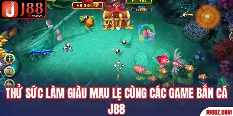 Thử sức làm giàu mau lẹ cùng các game bắn cá J88